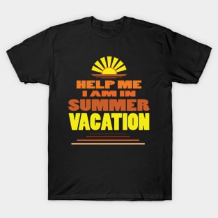 Help me I am in summer vacation. T-Shirt